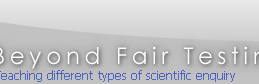 Beyond Fair Testing - Teaching different types of scientific enquiry